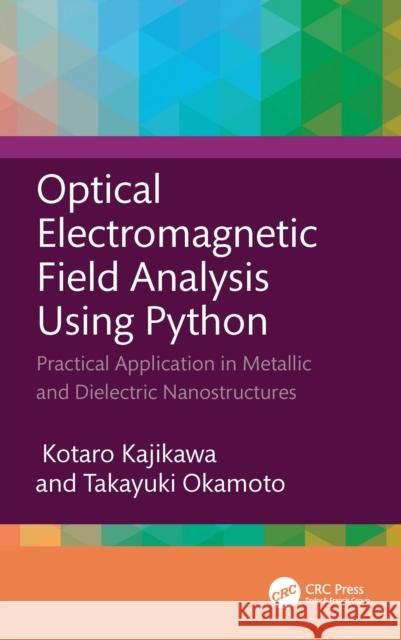 Optical Electromagnetic Field Analysis Using Python: Practical Application in Metallic and Dielectric Nanostructures Kotaro Kajikawa Takayuki Okamoto 9781032413518 CRC Press - książka