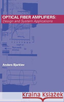 Optical Fiber Amplifiers: Design and System Applications Robert J. Bjarklev (Associate Professor, Electromagnetics Institute, Technical University of Denmark, Denmark) 9780890066591 Artech House Publishers - książka