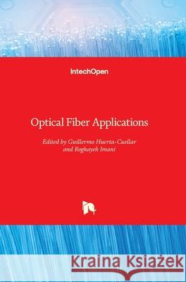 Optical Fiber Applications Guillermo Huerta-Cuellar Roghayeh Imani 9781789856156 Intechopen - książka