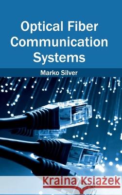 Optical Fiber Communication Systems Marko Silver 9781632404022 Clanrye International - książka