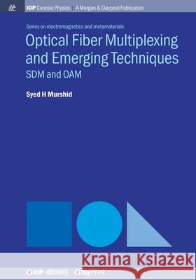 Optical Fiber Multiplexing and Emerging Techniques: SDM and OAM Syed Murshid 9781643271002 Morgan & Claypool - książka