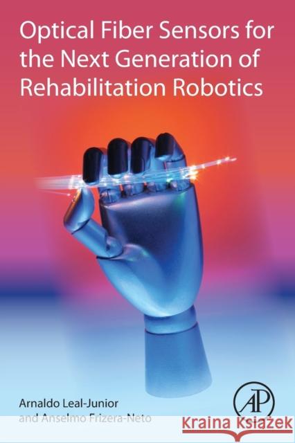 Optical Fiber Sensors for the Next Generation of Rehabilitation Robotics Arnaldo Leal-Junior Anselmo Frizera-Neto 9780323859523 Academic Press - książka