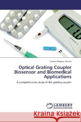 Optical Grating Coupler Biosensor and Biomedical Applications : A comprehensive study of the grating coupler Dieguez Moure, Lorena 9783659246364 LAP Lambert Academic Publishing - książka