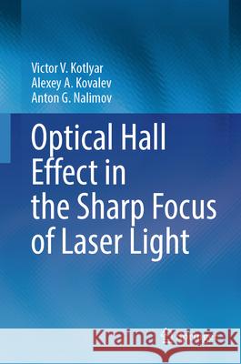 Optical Hall Effect in the Sharp Focus of Laser Light Victor V. Kotlyar Alexey A. Kovalev Anton G. Nalimov 9783031646829 Springer - książka