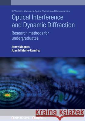 Optical Interference and Dynamic Diffraction: Research Methods for Undergraduates Jenny Magnes 9780750348379 Institute of Physics Publishing - książka