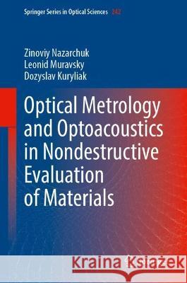 Optical Metrology and Optoacoustics in Nondestructive Evaluation of Materials Zinoviy Nazarchuk Leonid Muravsky Dozyslav Kuryliak 9789819912254 Springer - książka