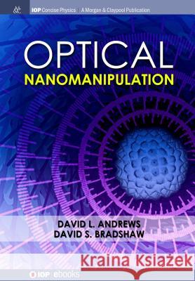 Optical Nanomanipulation David L. Andrews David S. Bradshaw 9781681744643 Iop Concise Physics - książka