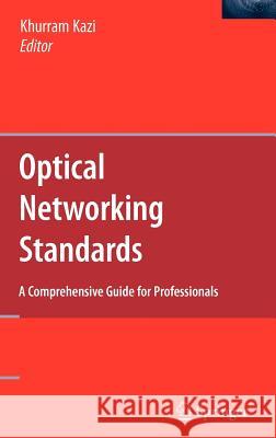 Optical Networking Standards: A Comprehensive Guide for Professionals Khurram Kazi 9780387240626 Springer - książka