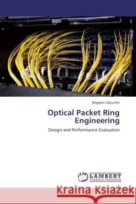 Optical Packet Ring Engineering Uscumlic, Bogdan 9783845438191 LAP Lambert Academic Publishing - książka