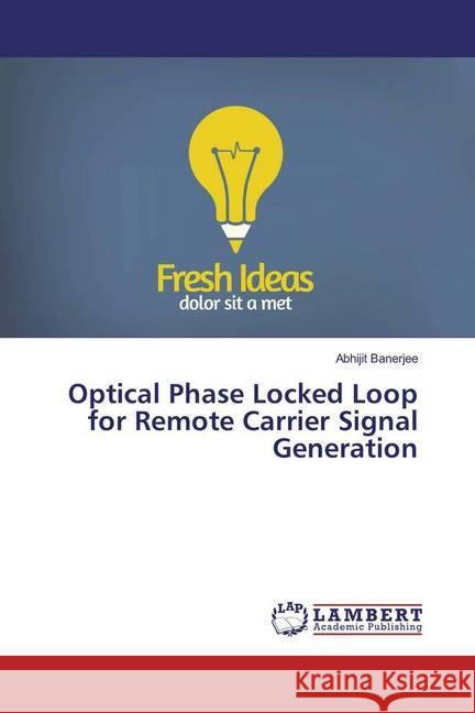 Optical Phase Locked Loop for Remote Carrier Signal Generation Banerjee, Abhijit 9786202051576 LAP Lambert Academic Publishing - książka