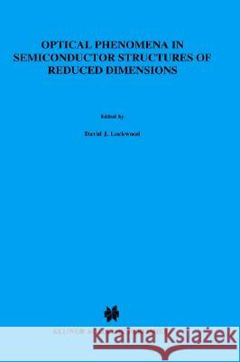 Optical Phenomena in Semiconductor Structures of Reduced Dimensions David Lockwood D. J. Lockwood Aron Pinczuk 9780792325123 Springer - książka