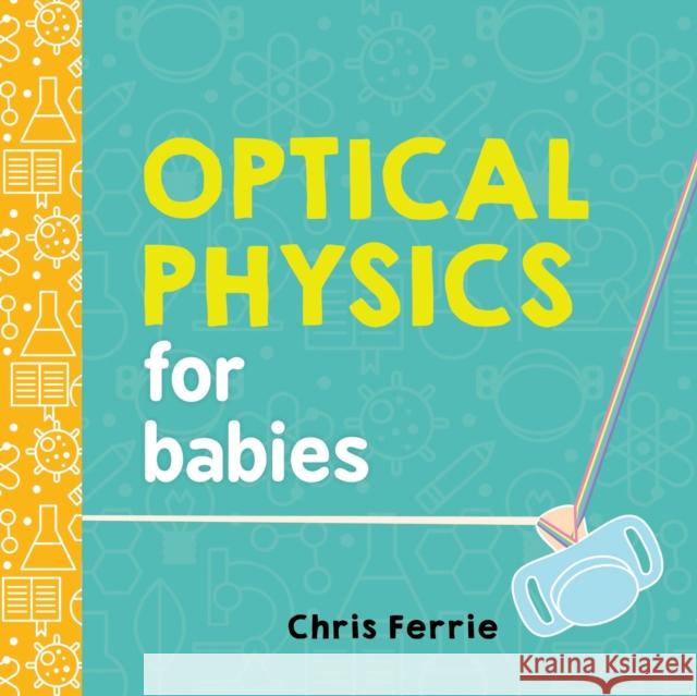Optical Physics for Babies Chris Ferrie 9781492656210 Sourcebooks, Inc - książka