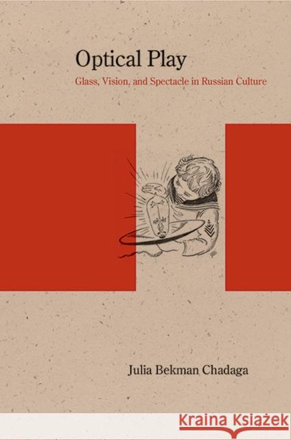 Optical Play: Glass, Vision, and Spectacle in Russian Culture Chadaga, Julia Bekman 9780810130036 Northwestern University Press - książka
