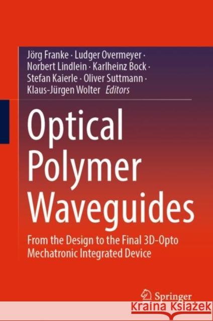 Optical Polymer Waveguides: From the Design to the Final 3D-Opto Mechatronic Integrated Device J?rg Franke Ludger Overmeyer Norbert Lindlein 9783030928537 Springer - książka