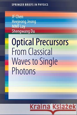 Optical Precursors: From Classical Waves to Single Photons Chen, Jiefei 9789814451932 Springer - książka