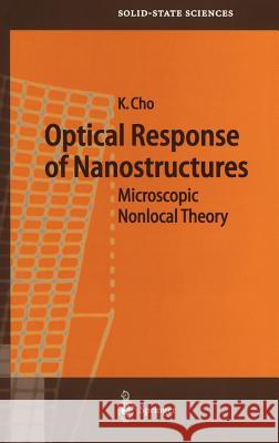 Optical Response of Nanostructures: Microscopic Nonlocal Theory Kikuo Cho 9783540003991 Springer-Verlag Berlin and Heidelberg GmbH &  - książka