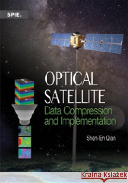 Optical Satellite Data Compression and Implementation Shen-En Qian   9780819497871 SPIE Press - książka