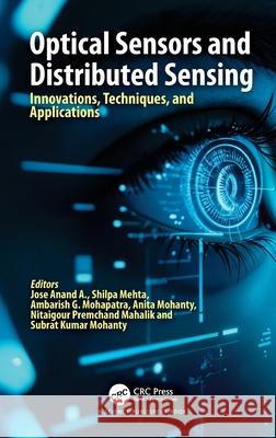 Optical Sensors and Distributed Sensing: Innovations, Techniques, and Applications A. Jose Anand Shilpa Mehta Ambarish Mohapatra 9781032870496 CRC Press - książka