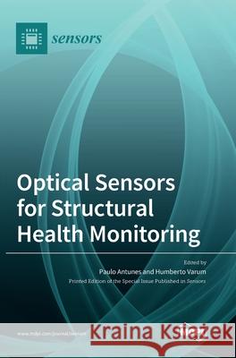 Optical Sensors for Structural Health Monitoring Paulo Antunes Humberto Varum 9783036501727 Mdpi AG - książka