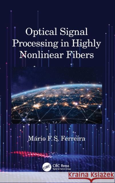 Optical Signal Processing in Highly Nonlinear Fibers Mario Fernando Santos Ferreira 9780367205409 CRC Press - książka