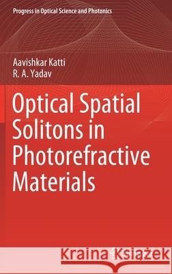 Optical Spatial Solitons in Photorefractive Materials Aavishkar Katti R. a. Yadav 9789811625497 Springer - książka