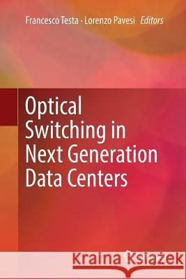 Optical Switching in Next Generation Data Centers Francesco Testa Lorenzo Pavesi 9783319869926 Springer - książka