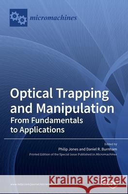 Optical Trapping and Manipulation: From Fundamentals to Applications Philip Jones Daniel R. Burnham 9783039435371 Mdpi AG - książka