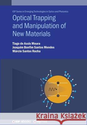 Optical Trapping and Manipulation of New Materials Tiago de Assis Moura 9780750360753 Institute of Physics Publishing - książka