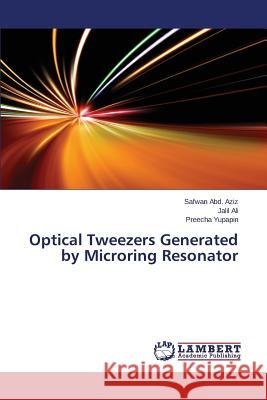 Optical Tweezers Generated by Microring Resonator Abd Aziz Safwan                          Ali Jalil                                Yupapin Preecha 9783846584200 LAP Lambert Academic Publishing - książka
