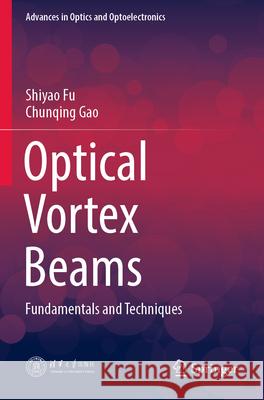 Optical Vortex Beams Shiyao Fu, Chunqing Gao 9789819918126 Springer Nature Singapore - książka