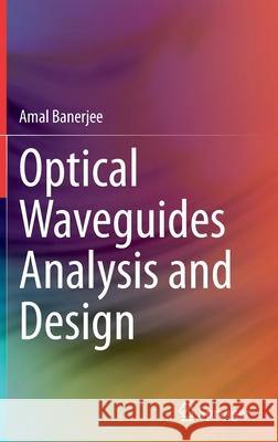 Optical Waveguides Analysis and Design Amal Banerjee 9783030936303 Springer - książka