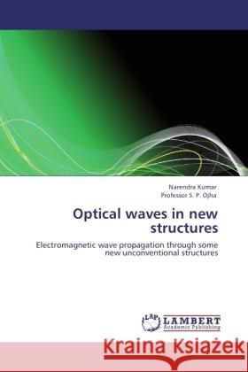 Optical waves in new structures Kumar, Narendra, Ojha, S. P. 9783845444550 LAP Lambert Academic Publishing - książka