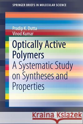 Optically Active Polymers: A Systematic Study on Syntheses and Properties Dutta, Pradip K. 9789811026058 Springer - książka