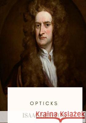 Opticks Isaac Newton 9781719265874 Createspace Independent Publishing Platform - książka