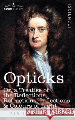 Opticks: Or a Treatise of the Reflections, Refractions, Inflections & Colours of Light Sir Isaac Newton 9781602065062 Cosimo Classics - książka