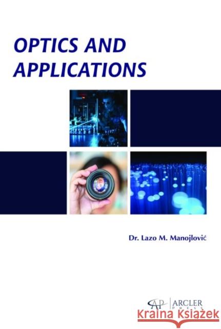 Optics and Applications Lazo M. Manojlovic   9781773612225 Arcler Education Inc - książka