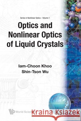 Optics and Nonlinear Optics of Liquid Crystals Khoo, Iam-Choon 9789810209353 World Scientific Publishing Company - książka