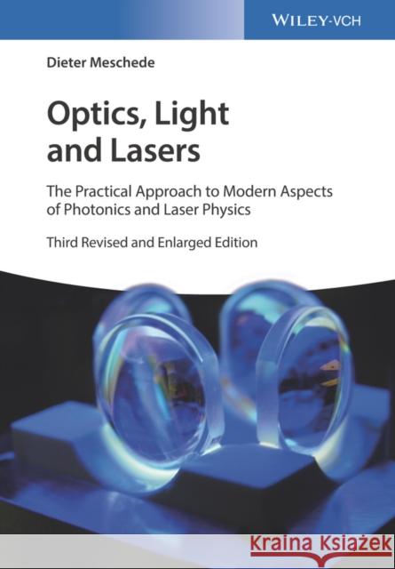 Optics, Light and Lasers: The Practical Approach to Modern Aspects of Photonics and Laser Physics Meschede, Dieter 9783527413317 John Wiley & Sons - książka