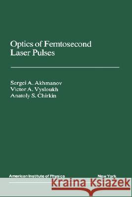 Optics of Femtosecond Laser Pulses S. A. Akhmanov V. A. Vysloukh A. S. Chirkin 9780883188514 AIP Press - książka