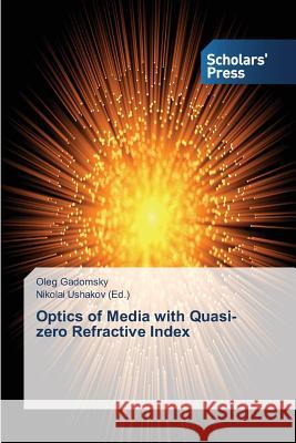 Optics of Media with Quasi-zero Refractive Index Gadomsky Oleg                            Ushakov Nikolai 9783639767094 Scholars' Press - książka