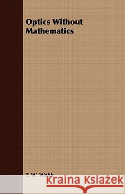 Optics Without Mathematics T. W. Webb 9781409769248 Kormendi Press - książka