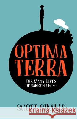 Optima Terra: The Many Lives of Darren Decko Scott Simms 9780463330401 Createspace - książka