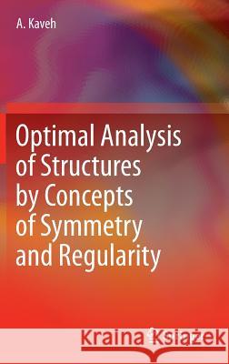 Optimal Analysis of Structures by Concepts of Symmetry and Regularity Ali Kaveh 9783709115640 Springer - książka