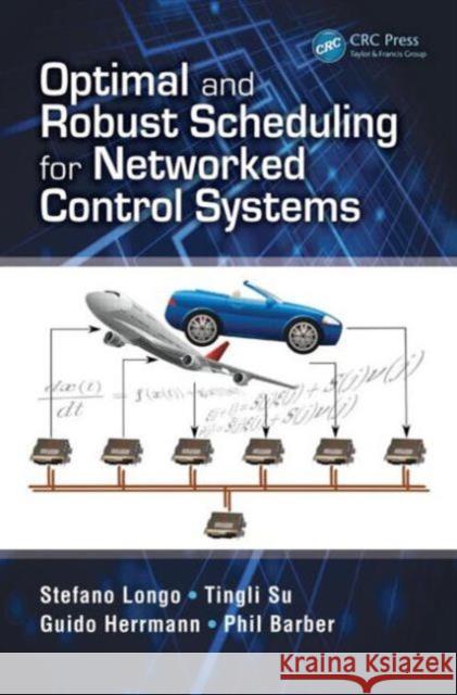 Optimal and Robust Scheduling for Networked Control Systems Stefano Longo Tingli Su Guido Herrmann 9781466569546 CRC Press - książka