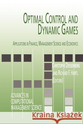Optimal Control and Dynamic Games: Applications in Finance, Management Science and Economics Deissenberg, Christophe 9781441938398 Not Avail - książka