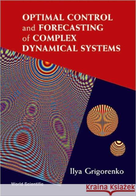 Optimal Control and Forecasting of Complex Dynamical Systems Grigorenko, Ilya 9789812566607 World Scientific Publishing Company - książka