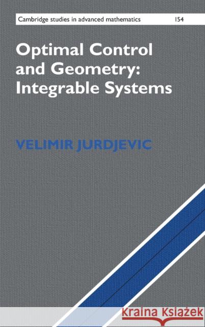 Optimal Control and Geometry: Integrable Systems Velimir Jurdjevic 9781107113886 CAMBRIDGE UNIVERSITY PRESS - książka