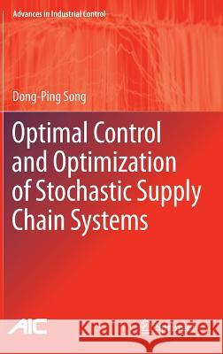Optimal Control and Optimization of Stochastic Supply Chain Systems Dong-Ping Song 9781447147237 Springer - książka