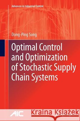 Optimal Control and Optimization of Stochastic Supply Chain Systems Dong-Ping Song 9781447158547 Springer - książka