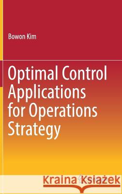Optimal Control Applications for Operations Strategy Bowon Kim 9789811035982 Springer - książka